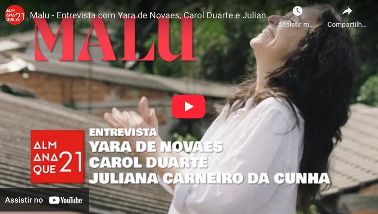 Malu - Entrevista com Yara de Novaes, Carol Duarte e Juliana Carneiro da Cunha